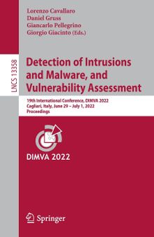 Detection of Intrusions and Malware, and Vulnerability Assessment: 19th International Conference, DIMVA 2022, Cagliari, Italy, June 29 –July 1, 2022, ... (Lecture Notes in Computer Science, 13358)