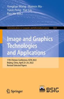 Image and Graphics Technologies and Applications: 17th Chinese Conference, IGTA 2022, Beijing, China, April 23–24, 2022, Revised Selected Papers ... in Computer and Information Science, 1611)
