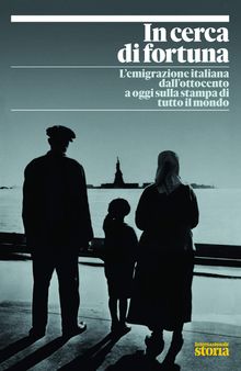 In cerca di fortuna. L'emigrazione italiana dall'ottocento a oggi sulla stampa di tutto il mondo