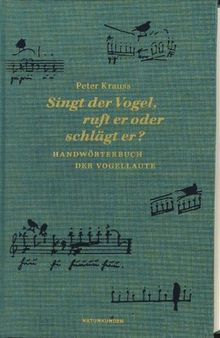 Krauss, Peter - Singt der Vogel, ruft er oder schlaegt er. Handwoerterbuch der Vogellaute