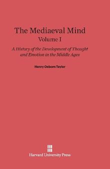 The Mediaeval Mind: A History of the Development of Thought and Emotion in the Middle Ages. Vol. 1