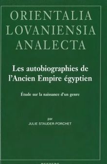 Les autobiographies de l'Ancien Empire égyptien. Étude sur la naissance d'un genre