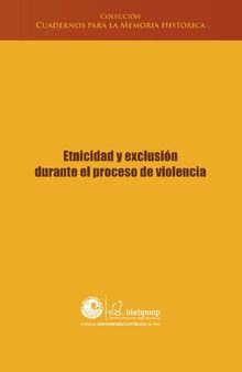 Etnicidad y exclusión durante el proceso de violencia (Perú). Selección de textos del Informe Final de la CVR