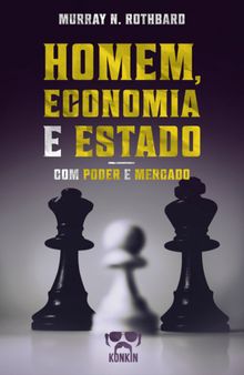 Homem, economia e Estado com poder e mercado: um tratado sobre os princípios econômicos, do governo e da economia