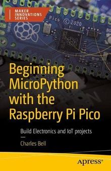 Beginning MicroPython with the Raspberry Pi Pico: Build Electronics and IoT Projects