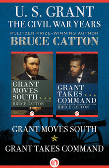 U. S. Grant: The Civil War Years: Grant Moves South and Grant Takes Command