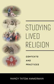 Studying Lived Religion: Contexts and Practices