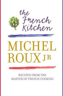 The French Kitchen: 200 Recipes from the Master of French Cooking