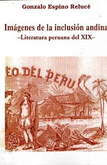 Imágenes de la inclusión andina. Literatura peruana del XIX