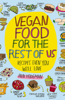 Vegan Food for the Rest of Us: Recipes Even You Will Love