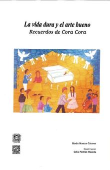 La vida dura y el arte bueno. Recuerdos de Cora Cora (Parinacochas, Ayacucho)