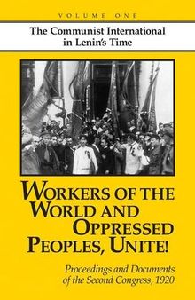 Workers of the World and Oppressed Peoples,Unite! Proceedings and Documents of the Second Congress of the Communist International, 1920