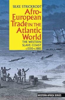 Afro-European trade in the Atlantic world the Western slave coast, c. 1550- c. 1885
