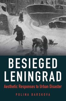 Besieged Leningrad : aesthetic responses to urban disaster