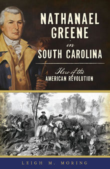 Nathanael Greene in South Carolina : Hero of the American Revolution.
