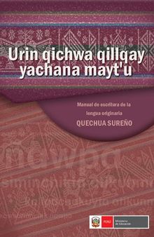 Urin qichwa qillqay yachana mayt'u / Manual de escritura de la lengua originaria quechua sureño (Qichwa/ Quechua)