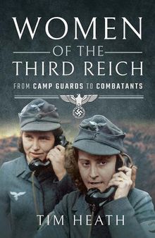 Women of the Third Reich : from camp guards to combatants