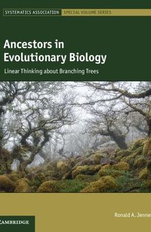 Ancestors in Evolutionary Biology: Linear Thinking about Branching Trees (Systematics Association Special Volume Series)