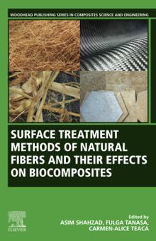 Surface Treatment Methods of Natural Fibres and their Effects on Biocomposites (Woodhead Publishing Series in Composites Science and Engineering)