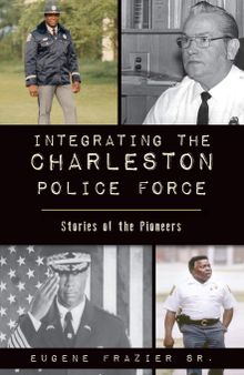 Integrating the Charleston Police Force: Stories of the Pioneers (American Heritage)