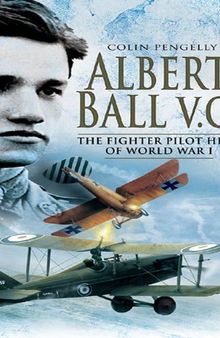 Albert Ball VC: The Fighter Pilot Hero of World War I