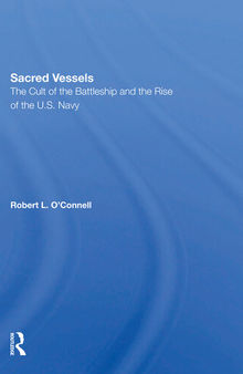Sacred Vessels : the cult of the battleship and the rise of the U.S. Navy