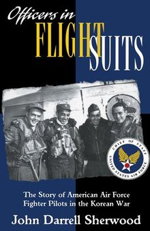 Officers in flight suits : the story of american air force fighter pilots in the korean war.