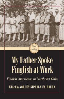 My father spoke Finglish at work : Finnish Americans in northeast Ohio