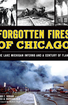 Forgotten fires of Chicago : the Lake Michigan inferno and a century of flame