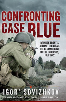 Confronting Case Blue : Briansk front's attempt to derail the German drive to the Caucasus, July 1942