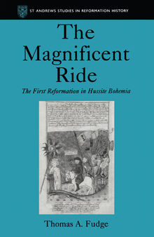 The Magnificent Ride The First Reformation in Hussite Bohemia