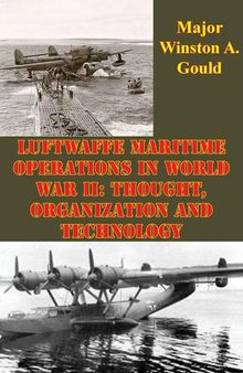 Luftwaffe Maritime Operations In World War II: Thought, Organization And Technology