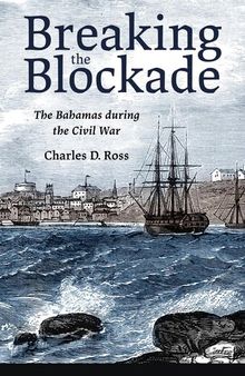 Breaking the blockade : the bahamas during the civil war