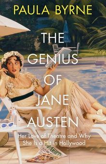 The Genius of Jane Austen: Her Love of Theatre and Why She Works in Hollywood