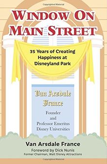 Window on Main Street: 35 Years of Creating Happiness at Disneyland Park