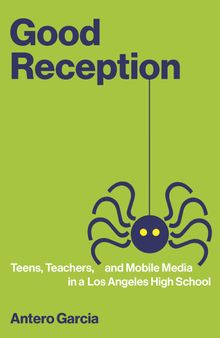 Good Reception: Teens, Teachers, and Mobile Media in a Los Angeles High School