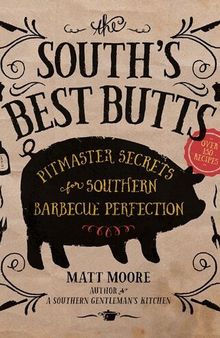 The South's Best Butts: Pitmaster Secrets for Southern Barbecue Perfection