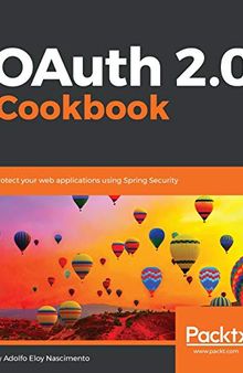 OAuth 2.0 Cookbook: Protect your web applications using Spring Security