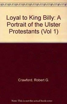 A Portrait of the Ulster Protestants (Vol 1) (Loyal to King Billy)