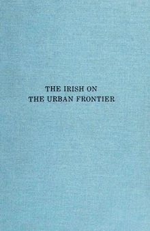 The Irish on the Urban Frontier: Nineteenth Century Detroit, 1850-1880