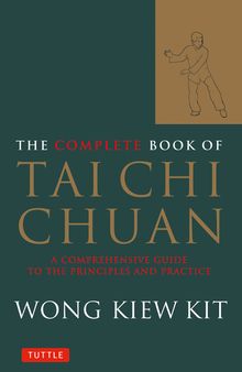 The Complete Book of Tai Chi Chuan: A Comprehensive Guide to the Principles and Practice (Tuttle Martial Arts)