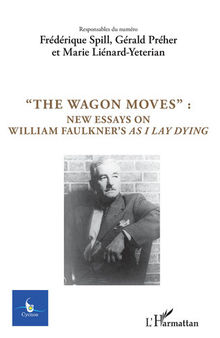 The Wagon Moves: New Essays on William Faulkner's As I Lay Dying