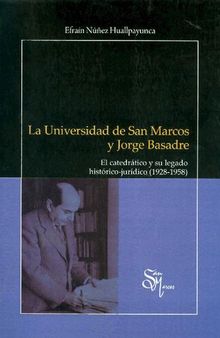 La Universidad de San Marcos (UNMSM) y Jorge Basadre. El catedrático y su legado histórico-jurídico (1928-1958)