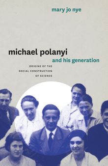 Michael Polanyi and His Generation: Origins of the Social Construction of Science