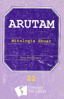 Arutam: Mitología shuar (Shíbaro/ Aents)
