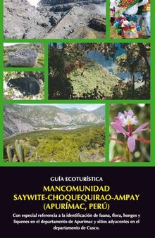 Guía ecoturística Mancomunidad Saywite - Choquequirao - Ampay (Apurímac, Perú). Con especial referencia a la identificación de fauna, flora, hongos y líquenes en el departamento de Apurímac y sitios adyacentes en el departamento de Cuzco