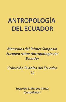 Antropología del Ecuador. Memorias del Primer Simposio Europeo sobre Antropología del Ecuador (Bonn, 28, 29 y 30 de junio de 1984)