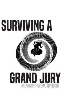 Surviving a Grand Jury: Three Narratives from Grand Jury Resisters