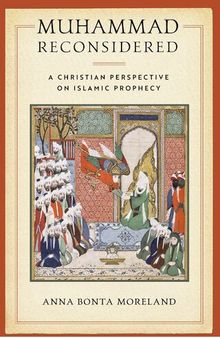Muhammad Reconsidered: A Christian Perspective on Islamic Prophecy