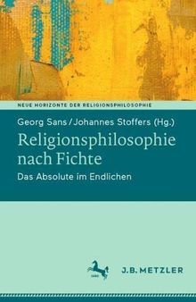 Religionsphilosophie nach Fichte: Das Absolute im Endlichen (Neue Horizonte der Religionsphilosophie) (German Edition)
